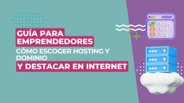 Guía para emprendedores: cómo escoger hosting y dominios y destacar frente a la competencia