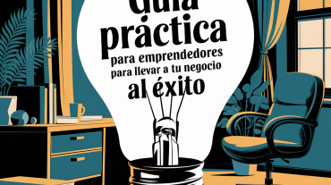 Guía práctica para llevar tu negocio al éxito con marketing digital, para emprendedores